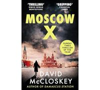 Moscow X: Bestselling Author of THE TIMES Thriller of the Year DAMASCUS STATION and co-host of hit podcast THE REST IS CLASSIFIED