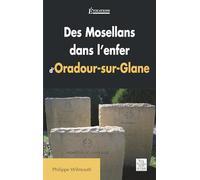 Des Mosellans Dans L'enfer D'oradour-Sur-Glane