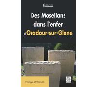 Philippe Wilmouth – Des Mosellans dans l'enfer d'Oradour-sur-Glane – Broché