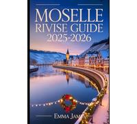 MOSELLE RIVER CRUISE GUIDE 2025-2026: Unwrapping the Spirit of Christmas: Festive Journeys Through Lights, Markets, and Tradition