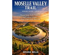 MOSELLE VALLEY TRAIL HIKING GUIDE 2026: Discover Scenic Trails, Vineyards, and Cultural Wonders Along Europe’s Iconic River Path
