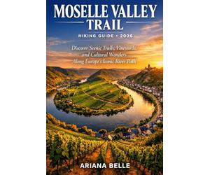 MOSELLE VALLEY TRAIL HIKING GUIDE 2026: Discover Scenic Trails, Vineyards, and Cultural Wonders Along Europe’s Iconic River Path