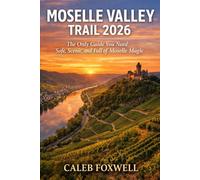 MOSELLE VALLEY TRAIL HIKING GUIDE 2026: “The Only Guide You Need: Safe, Scenic, and Full of Moselle Magic”