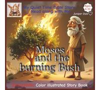 Moses and The Burning Bush: My Quiet Time Bible story | Read along with me | Fully illustrated | Teaching kids to Love Gods Word and trust in Jesus | Easy to follow and Fun| Ages 4-10 | Gospel