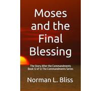 Moses and the Final Blessing: The Story After the Commandments Book 12 of 12 The Commandments Series