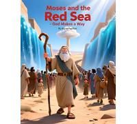 Moses and the Red Sea - God Makes a Way: A Faith-Filled Bible Story for Children Ages 3-10 with a Powerful Lesson of Trust and Courage