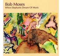 Moses, Bob - When Elephants Dream of Music