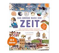 moses. Das große Buch der Zeit - Von tickenden Uhren, rasenden Sekunden und unendlichen Jahrmillionen , Spannendes Kindersachbuch von Unendlichkeit bis Millisekunde , Für Kinder ab 8 Jahren