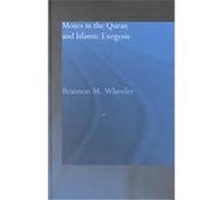 Moses in the Quran and Islamic Exegesis, Routledgecurzon Studies in the Quran Brannon M. Wheeler (Auteur)