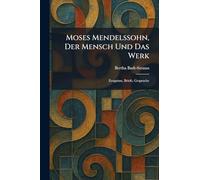 Moses Mendelssohn, Der Mensch Und Das Werk: Zeugnisse, Briefe, Gesprache