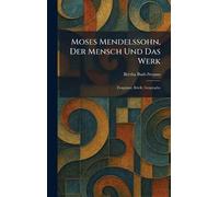 Moses Mendelssohn, Der Mensch Und Das Werk: Zeugnisse, Briefe, Gesprache