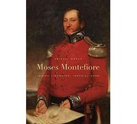 [Moses Montefiore: Jewish Liberator, Imperial Hero] (By: Abigail Green) [published: May, 2012]
