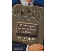 Moses on Management: 50 Leadership Lessons from the Greatest Manager of All Time