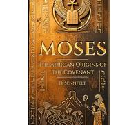 Moses: The African Origins of the Covenant