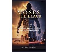 MOSES THE BLACK: True Story of Terror, Repentance, and Redemption- A Modern Gangster Mirrors an Ancient Desert Saint