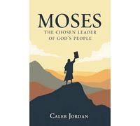 Moses: The Chosen Leader of God's People