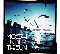 MOSH UNDER THE SUN - DANCE IN THE DISCO