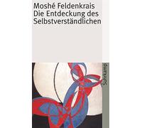 Moshé Feldenkrais Die Entdeckung des Selbstverständlichen (suhrkamp ta (Poche)