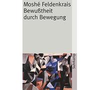Moshé Feldenkrais Franz Wur Bewußtheit durch Bewegung: Der aufrechte Gan (Poche)