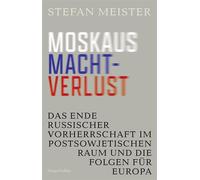 Moskaus Machtverlust. Das Ende russischer Vorherrschaft im postsowjetischen Raum und die Folgen für Europa Wer gestaltet die neue Ordnung? | Geopolitik im Wandel | Ein überfälliger Perspektivwechsel -