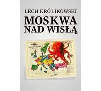 Moskwa nad Wisłą - Lech Królikowski (Literatur, Geschichte auf Polnisch)