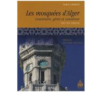 Mosquées D'alger - Construire, Gérer Et Conserver (Xvie-Xixe Siècles)