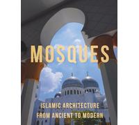 Mosques: Islamic Architecture from Ancient to Modern
