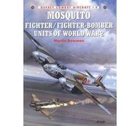 Mosquito Fighter/Fighter-Bomber Units of World War 2 Bowman, Martin W. (Auteur)