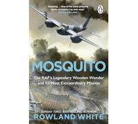 Mosquito: The extraordinary true story of the legendary RAF aircraft from the bestselling author of Harrier 809