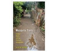 Mosquito Trails: Ecology, Health, And The Politics Of Entanglement (Paperback) Alex M Nading, (Auteur)