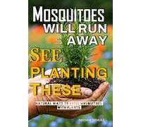 Mosquitoes will Run Away See Planting These: Best Plants to Repel Mosquitoes and Keep Bugs Away Naturally and DIY Natural Pest Repellents Beyond Plants | Eco-Friendly Mosquito Control Systems