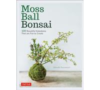 Moss Ball Bonsai: 100 Beautiful Kokedama That Are Fun to Create