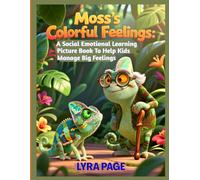 Moss’s Colorful Feelings: A Social Emotional Learning Picture Book to Help Kids Manage Big Feelings