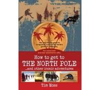 Moss, T: How To Get To The North Pole