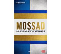 Mossad: Die geheime Geschichte Israels