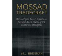 MOSSAD TRADECRAFT: Mossad Spies, Covert Operations, Sayanim, Deep-Cover Agents, and Israeli Intelligence