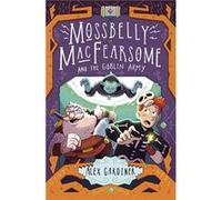 Mossbelly MacFearsome and the Goblin Army by Alex Gardiner Unknown (Auteur)