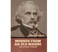 Mosses From An Old Manse, And Other Stories