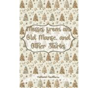 Mosses from an Old Manse, and Other Stories: A Collection of Classic American Short Stories: Christmas Gift Edition
