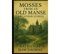 Mosses From An Old Manse And Other Stories: illustrated
