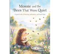 Mossie and the Bees That Were Quiet: A gentle tale of listening, pollination, and small helps