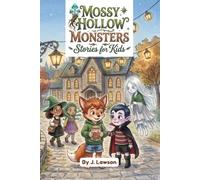 Mossy Hollow Monsters - Stories for Kids: 15 Funny Monster Short Stories for Kids Ages 6-8 About Courage, Kindness, and Believing in Yourself - Read-Aloud Tales for Boys and Girls