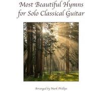 Most Beautiful Hymns for Solo Classical Guitar - Mark Phillips - Amazon Digital Services LLC KDP - Livre en Anglais - Paperback Mark PhillipsMark Phillips (Auteur)