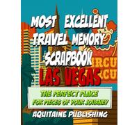 Most Excellent Travel Memory Scrapbook: Las Vegas: Your Travel Story, Boxed and Beautiful, Crafted for the Collector in Every Traveler