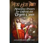 Most Holy Trinity: Miraculous Prayers for Difficult and Urgent Cases