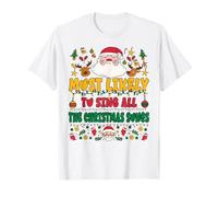 Most Likely to Sing All The Christmas Songs Funny Xmas T-Shirt