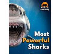 Most Powerful Sharks: A Wildlife Atlas Featuring Size, Speed, Bite Force and Amazing Facts About the World's Most Powerful Sharks