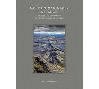 Most Unimaginably Strange: An Eclectic Companion to the Landscape of Iceland