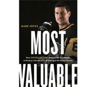 Gare Joyce – Most Valuable: How Sidney Crosby Became the Best Player – Viking