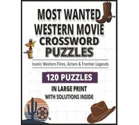 Most Wanted Western Movie Crossword Puzzles: A Classic Film Crossword Collection Featuring Iconic Westerns, Legends & Movie Trivia 120 Unique Puzzles ... Outlaws & Cinema History | Solutions Inside